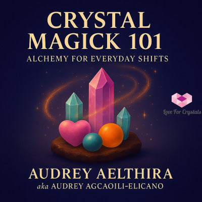 Crystal Magick 101: Alchemy for Everyday Shifts E-Book Two in Audrey’s Spiritual Basics 101 Series by Audrey Aelthira