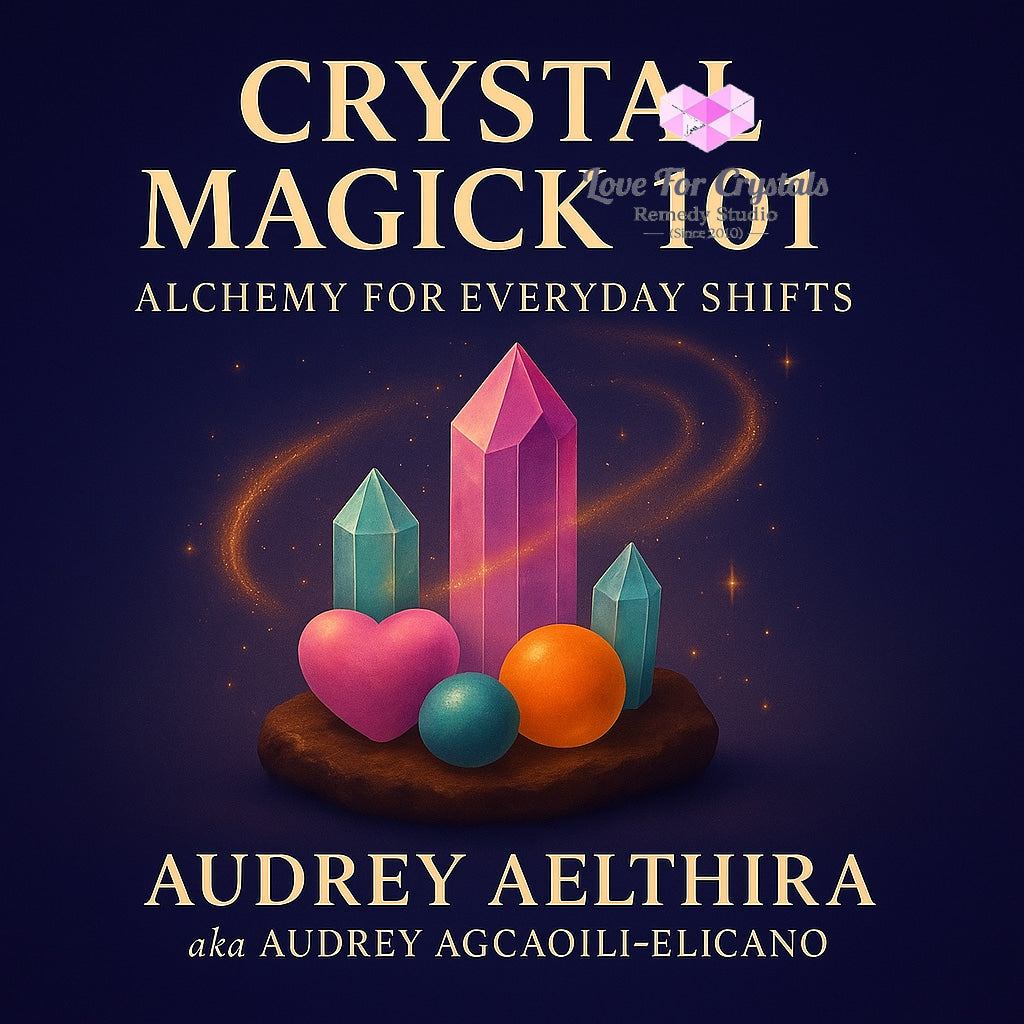 Crystal Magick 101: Alchemy for Everyday Shifts E-Book Two in Audrey’s Spiritual Basics 101 Series by Audrey Aelthira