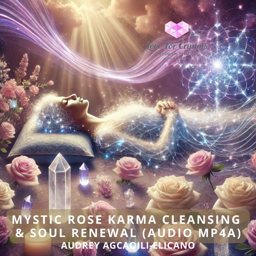 Mystic Rose Karma Cleansing & Soul Renewal (Audio Mp4a) by Audrey Agcaoili Elicano (Healing System since 2006) Audio